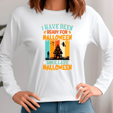 Been Ready For Halloween Sublimated Graphic Ladies Long Sleeve T-shirts