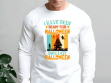 Been Ready For Halloween Sublimated Graphic Unisex Long Sleeve T-shirts